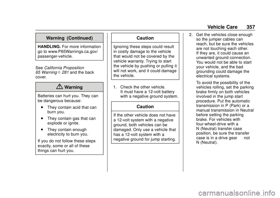 GMC YUKON 2018 Owners Manual GMC Yukon/Yukon XL/Denali Owner Manual (GMNA-Localizing-U.S./
Canada/Mexico-11349262) - 2018 - CRC - 11/3/17
Vehicle Care 357
Warning (Continued)
HANDLING.For more information
go to www.P65Warnings.ca GMC YUKON 2018 Owners Manual GMC Yukon/Yukon XL/Denali Owner Manual (GMNA-Localizing-U.S./
Canada/Mexico-11349262) - 2018 - CRC - 11/3/17
Vehicle Care 357
Warning (Continued)
HANDLING.For more information
go to www.P65Warnings.ca
