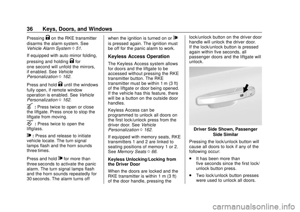 GMC YUKON 2018 User Guide GMC Yukon/Yukon XL/Denali Owner Manual (GMNA-Localizing-U.S./
Canada/Mexico-11349262) - 2018 - CRC - 11/3/17
36 Keys, Doors, and Windows
PressingKon the RKE transmitter
disarms the alarm system. See
V GMC YUKON 2018 User Guide GMC Yukon/Yukon XL/Denali Owner Manual (GMNA-Localizing-U.S./
Canada/Mexico-11349262) - 2018 - CRC - 11/3/17
36 Keys, Doors, and Windows
PressingKon the RKE transmitter
disarms the alarm system. See
V