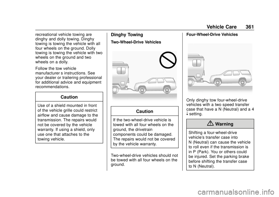 GMC YUKON 2018 Owners Manual GMC Yukon/Yukon XL/Denali Owner Manual (GMNA-Localizing-U.S./
Canada/Mexico-11349262) - 2018 - CRC - 11/3/17
Vehicle Care 361
recreational vehicle towing are
dinghy and dolly towing. Dinghy
towing is GMC YUKON 2018 Owners Manual GMC Yukon/Yukon XL/Denali Owner Manual (GMNA-Localizing-U.S./
Canada/Mexico-11349262) - 2018 - CRC - 11/3/17
Vehicle Care 361
recreational vehicle towing are
dinghy and dolly towing. Dinghy
towing is
