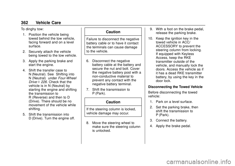 GMC YUKON 2018 Repair Manual GMC Yukon/Yukon XL/Denali Owner Manual (GMNA-Localizing-U.S./
Canada/Mexico-11349262) - 2018 - CRC - 11/3/17
362 Vehicle Care
To dinghy tow:1. Position the vehicle being towed behind the tow vehicle,
GMC YUKON 2018 Repair Manual GMC Yukon/Yukon XL/Denali Owner Manual (GMNA-Localizing-U.S./
Canada/Mexico-11349262) - 2018 - CRC - 11/3/17
362 Vehicle Care
To dinghy tow:1. Position the vehicle being towed behind the tow vehicle,