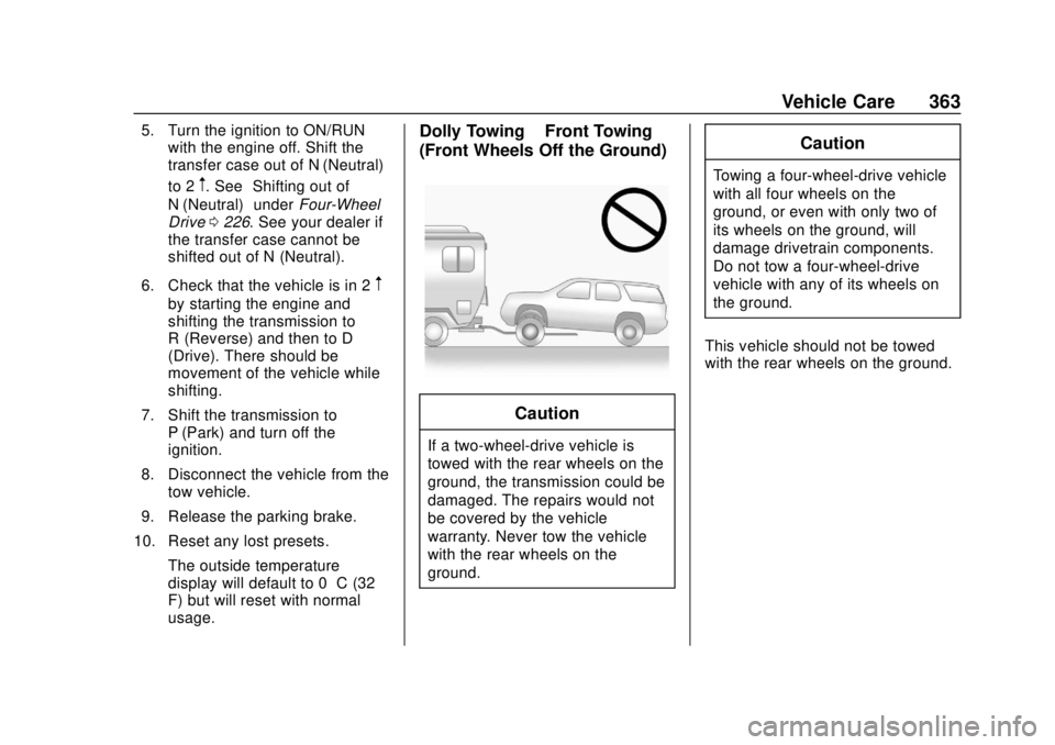 GMC YUKON 2018 Service Manual GMC Yukon/Yukon XL/Denali Owner Manual (GMNA-Localizing-U.S./
Canada/Mexico-11349262) - 2018 - CRC - 11/3/17
Vehicle Care 363
5. Turn the ignition to ON/RUNwith the engine off. Shift the
transfer case GMC YUKON 2018 Service Manual GMC Yukon/Yukon XL/Denali Owner Manual (GMNA-Localizing-U.S./
Canada/Mexico-11349262) - 2018 - CRC - 11/3/17
Vehicle Care 363
5. Turn the ignition to ON/RUNwith the engine off. Shift the
transfer case