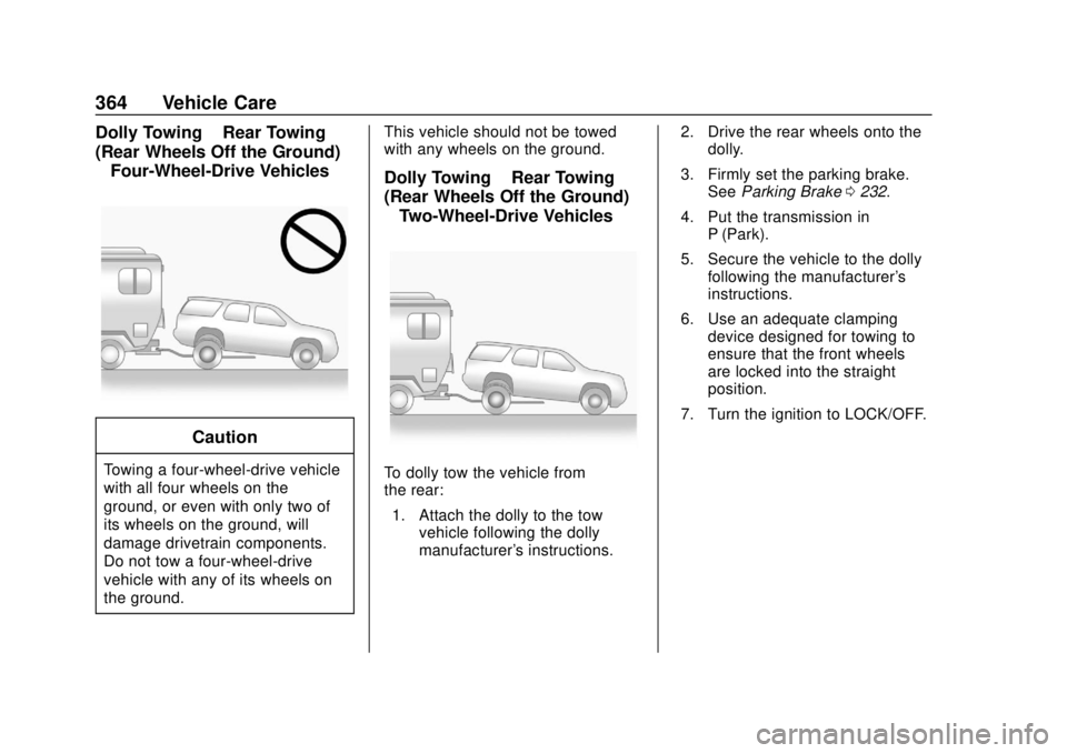 GMC YUKON 2018 Owners Manual GMC Yukon/Yukon XL/Denali Owner Manual (GMNA-Localizing-U.S./
Canada/Mexico-11349262) - 2018 - CRC - 11/3/17
364 Vehicle Care
Dolly Towing–Rear Towing
(Rear Wheels Off the Ground)
– Four-Wheel-Dri GMC YUKON 2018 Owners Manual GMC Yukon/Yukon XL/Denali Owner Manual (GMNA-Localizing-U.S./
Canada/Mexico-11349262) - 2018 - CRC - 11/3/17
364 Vehicle Care
Dolly Towing–Rear Towing
(Rear Wheels Off the Ground)
– Four-Wheel-Dri