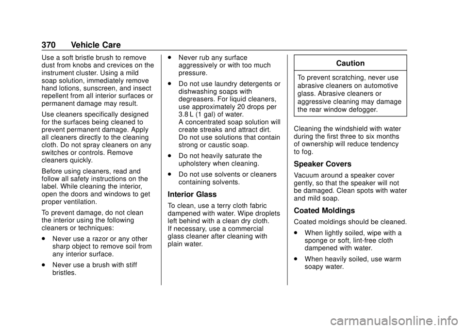 GMC YUKON 2018 Owners Manual GMC Yukon/Yukon XL/Denali Owner Manual (GMNA-Localizing-U.S./
Canada/Mexico-11349262) - 2018 - CRC - 11/3/17
370 Vehicle Care
Use a soft bristle brush to remove
dust from knobs and crevices on the
ins GMC YUKON 2018 Owners Manual GMC Yukon/Yukon XL/Denali Owner Manual (GMNA-Localizing-U.S./
Canada/Mexico-11349262) - 2018 - CRC - 11/3/17
370 Vehicle Care
Use a soft bristle brush to remove
dust from knobs and crevices on the
ins