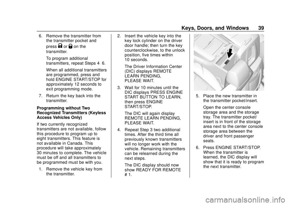 GMC YUKON 2018 User Guide GMC Yukon/Yukon XL/Denali Owner Manual (GMNA-Localizing-U.S./
Canada/Mexico-11349262) - 2018 - CRC - 11/3/17
Keys, Doors, and Windows 39
6. Remove the transmitter fromthe transmitter pocket and
press
GMC YUKON 2018 User Guide GMC Yukon/Yukon XL/Denali Owner Manual (GMNA-Localizing-U.S./
Canada/Mexico-11349262) - 2018 - CRC - 11/3/17
Keys, Doors, and Windows 39
6. Remove the transmitter fromthe transmitter pocket and
press