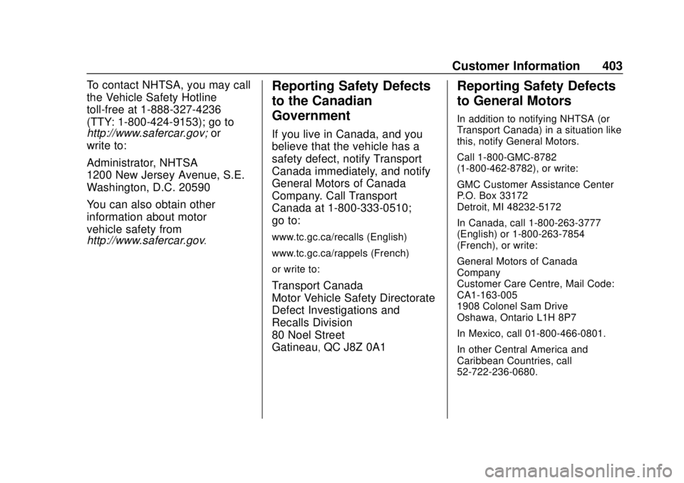 GMC YUKON 2018  Owners Manual GMC Yukon/Yukon XL/Denali Owner Manual (GMNA-Localizing-U.S./
Canada/Mexico-11349262) - 2018 - CRC - 11/3/17
Customer Information 403
To contact NHTSA, you may call
the Vehicle Safety Hotline
toll-fre