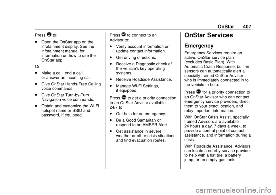 GMC YUKON 2018 Owners Manual GMC Yukon/Yukon XL/Denali Owner Manual (GMNA-Localizing-U.S./
Canada/Mexico-11349262) - 2018 - CRC - 11/3/17
OnStar 407
Press=to:
. Open the OnStar app on the
infotainment display. See the
infotainmen GMC YUKON 2018 Owners Manual GMC Yukon/Yukon XL/Denali Owner Manual (GMNA-Localizing-U.S./
Canada/Mexico-11349262) - 2018 - CRC - 11/3/17
OnStar 407
Press=to:
. Open the OnStar app on the
infotainment display. See the
infotainmen