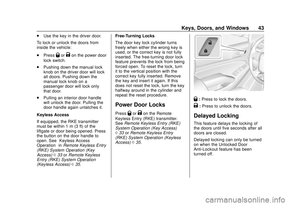 GMC YUKON 2018 Owners Guide GMC Yukon/Yukon XL/Denali Owner Manual (GMNA-Localizing-U.S./
Canada/Mexico-11349262) - 2018 - CRC - 11/3/17
Keys, Doors, and Windows 43
.Use the key in the driver door.
To lock or unlock the doors fr GMC YUKON 2018 Owners Guide GMC Yukon/Yukon XL/Denali Owner Manual (GMNA-Localizing-U.S./
Canada/Mexico-11349262) - 2018 - CRC - 11/3/17
Keys, Doors, and Windows 43
.Use the key in the driver door.
To lock or unlock the doors fr