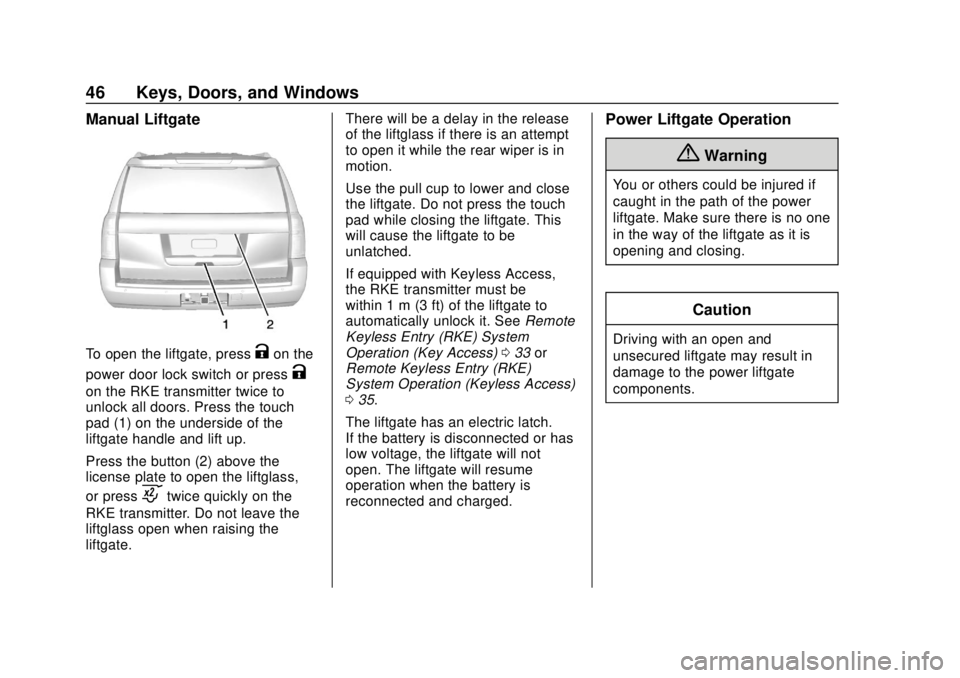 GMC YUKON 2018 Owners Guide GMC Yukon/Yukon XL/Denali Owner Manual (GMNA-Localizing-U.S./
Canada/Mexico-11349262) - 2018 - CRC - 11/3/17
46 Keys, Doors, and Windows
Manual Liftgate
To open the liftgate, pressKon the
power door l GMC YUKON 2018 Owners Guide GMC Yukon/Yukon XL/Denali Owner Manual (GMNA-Localizing-U.S./
Canada/Mexico-11349262) - 2018 - CRC - 11/3/17
46 Keys, Doors, and Windows
Manual Liftgate
To open the liftgate, pressKon the
power door l