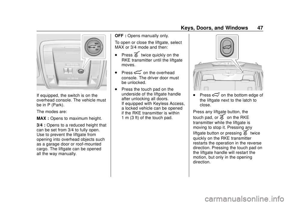 GMC YUKON 2018 Owners Manual GMC Yukon/Yukon XL/Denali Owner Manual (GMNA-Localizing-U.S./
Canada/Mexico-11349262) - 2018 - CRC - 11/3/17
Keys, Doors, and Windows 47
If equipped, the switch is on the
overhead console. The vehicle GMC YUKON 2018 Owners Manual GMC Yukon/Yukon XL/Denali Owner Manual (GMNA-Localizing-U.S./
Canada/Mexico-11349262) - 2018 - CRC - 11/3/17
Keys, Doors, and Windows 47
If equipped, the switch is on the
overhead console. The vehicle