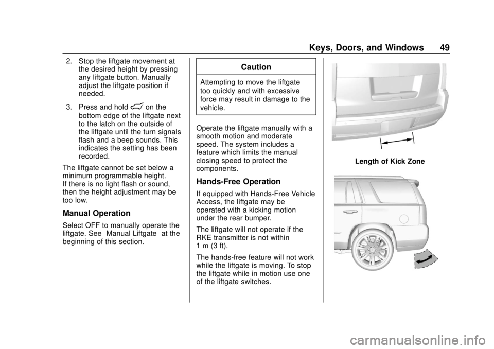 GMC YUKON 2018 Owners Guide GMC Yukon/Yukon XL/Denali Owner Manual (GMNA-Localizing-U.S./
Canada/Mexico-11349262) - 2018 - CRC - 11/3/17
Keys, Doors, and Windows 49
2. Stop the liftgate movement atthe desired height by pressing
GMC YUKON 2018 Owners Guide GMC Yukon/Yukon XL/Denali Owner Manual (GMNA-Localizing-U.S./
Canada/Mexico-11349262) - 2018 - CRC - 11/3/17
Keys, Doors, and Windows 49
2. Stop the liftgate movement atthe desired height by pressing