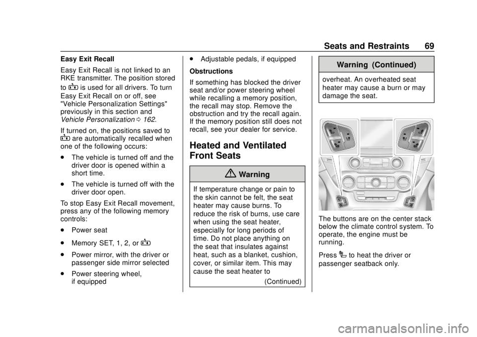GMC YUKON 2018 Repair Manual GMC Yukon/Yukon XL/Denali Owner Manual (GMNA-Localizing-U.S./
Canada/Mexico-11349262) - 2018 - CRC - 11/3/17
Seats and Restraints 69
Easy Exit Recall
Easy Exit Recall is not linked to an
RKE transmitt