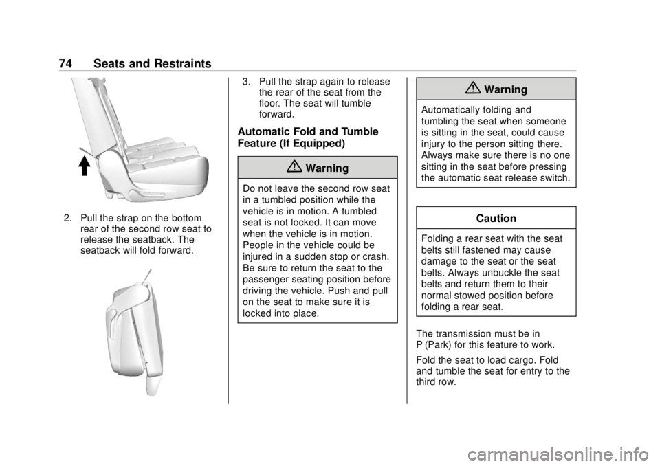 GMC YUKON 2018  Owners Manual GMC Yukon/Yukon XL/Denali Owner Manual (GMNA-Localizing-U.S./
Canada/Mexico-11349262) - 2018 - CRC - 11/3/17
74 Seats and Restraints
2. Pull the strap on the bottomrear of the second row seat to
relea
