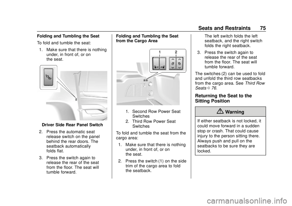 GMC YUKON 2018 Manual PDF GMC Yukon/Yukon XL/Denali Owner Manual (GMNA-Localizing-U.S./
Canada/Mexico-11349262) - 2018 - CRC - 11/3/17
Seats and Restraints 75
Folding and Tumbling the Seat
To fold and tumble the seat:1. Make s