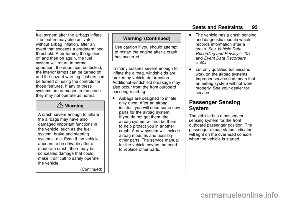 GMC YUKON 2018 Owners Manual GMC Yukon/Yukon XL/Denali Owner Manual (GMNA-Localizing-U.S./
Canada/Mexico-11349262) - 2018 - CRC - 11/3/17
Seats and Restraints 93
fuel system after the airbags inflate.
The feature may also activat GMC YUKON 2018 Owners Manual GMC Yukon/Yukon XL/Denali Owner Manual (GMNA-Localizing-U.S./
Canada/Mexico-11349262) - 2018 - CRC - 11/3/17
Seats and Restraints 93
fuel system after the airbags inflate.
The feature may also activat