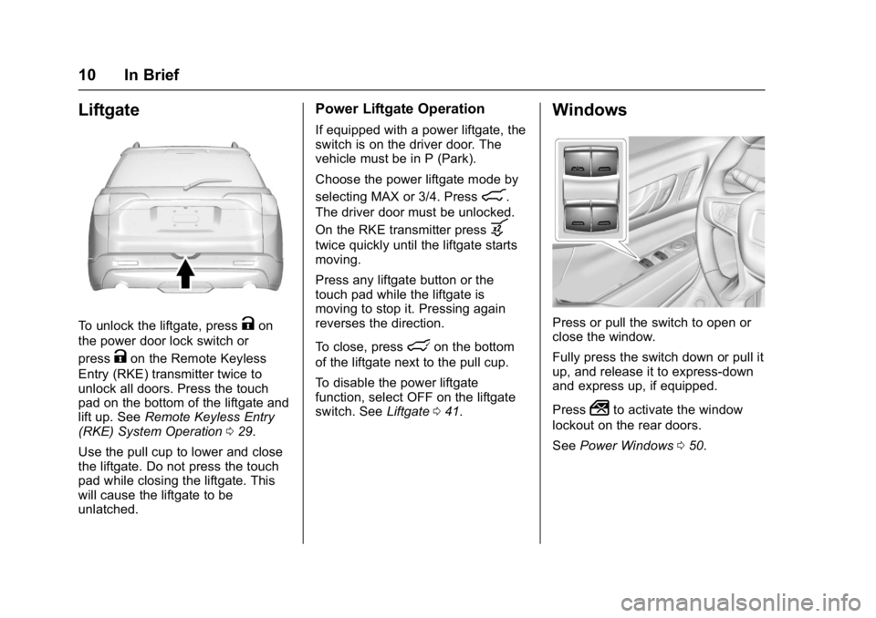 GMC ACADIA 2017  Owners Manual GMC Acadia/Acadia Denali Owner Manual (GMNA-Localizing-U.S./Canada/
Mexico-9803770) - 2017 - crc - 7/12/16
10 In Brief
Liftgate
To unlock the liftgate, pressKon
the power door lock switch or
press
Kon