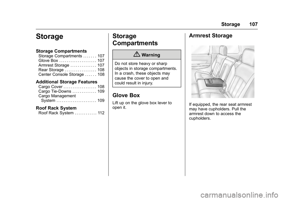 GMC ACADIA 2017 Owners Manual GMC Acadia/Acadia Denali Owner Manual (GMNA-Localizing-U.S./Canada/
Mexico-9803770) - 2017 - crc - 7/12/16
Storage 107
Storage
Storage Compartments
Storage Compartments . . . . . . . 107
Glove Box . . GMC ACADIA 2017 Owners Manual GMC Acadia/Acadia Denali Owner Manual (GMNA-Localizing-U.S./Canada/
Mexico-9803770) - 2017 - crc - 7/12/16
Storage 107
Storage
Storage Compartments
Storage Compartments . . . . . . . 107
Glove Box . .