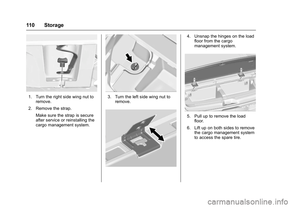 GMC ACADIA 2017 Owners Manual GMC Acadia/Acadia Denali Owner Manual (GMNA-Localizing-U.S./Canada/
Mexico-9803770) - 2017 - crc - 7/12/16
110 Storage
1. Turn the right side wing nut toremove.
2. Remove the strap.
Make sure the stra GMC ACADIA 2017 Owners Manual GMC Acadia/Acadia Denali Owner Manual (GMNA-Localizing-U.S./Canada/
Mexico-9803770) - 2017 - crc - 7/12/16
110 Storage
1. Turn the right side wing nut toremove.
2. Remove the strap.
Make sure the stra