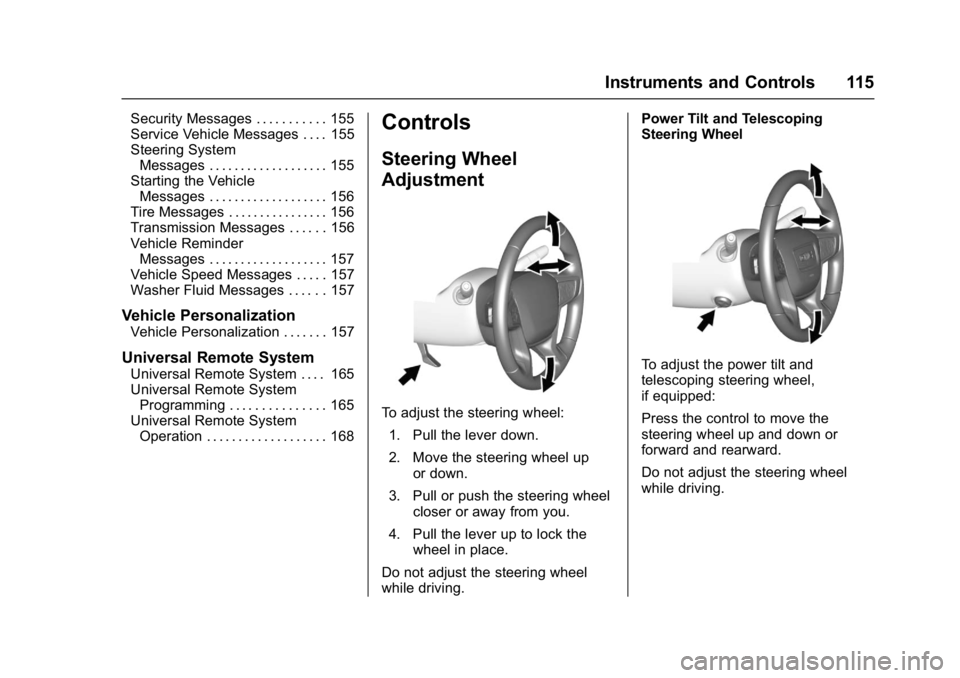 GMC ACADIA 2017  Owners Manual GMC Acadia/Acadia Denali Owner Manual (GMNA-Localizing-U.S./Canada/
Mexico-9803770) - 2017 - crc - 7/12/16
Instruments and Controls 115
Security Messages . . . . . . . . . . . 155
Service Vehicle Mess