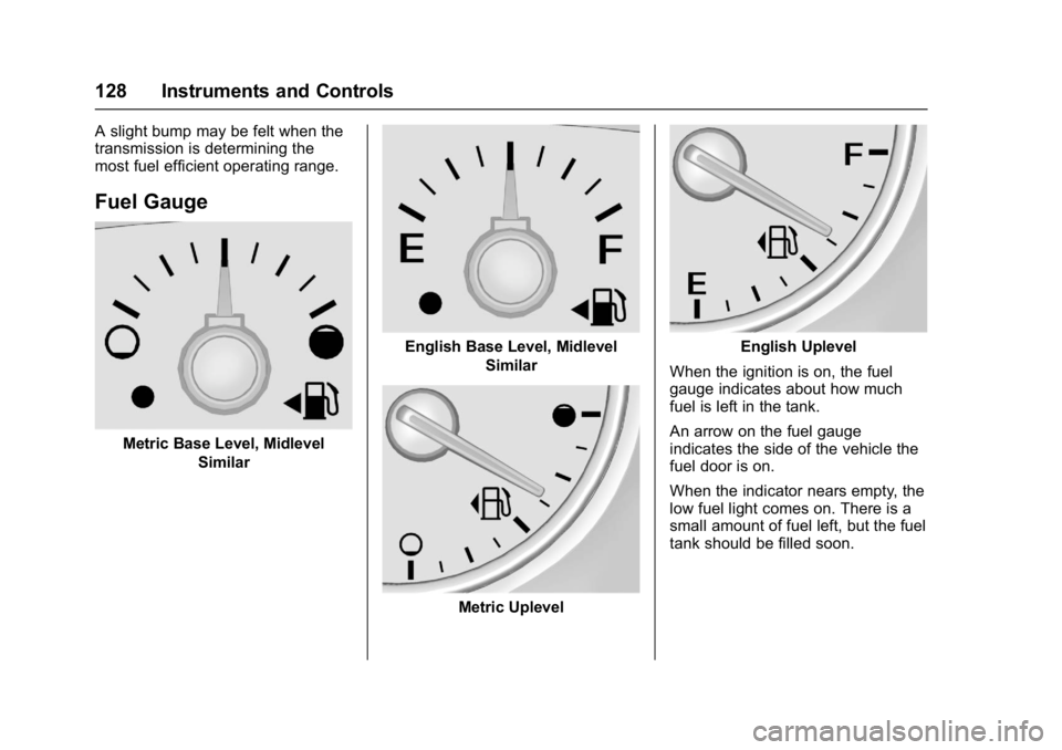 GMC ACADIA 2017  Owners Manual GMC Acadia/Acadia Denali Owner Manual (GMNA-Localizing-U.S./Canada/
Mexico-9803770) - 2017 - crc - 7/12/16
128 Instruments and Controls
A slight bump may be felt when the
transmission is determining t