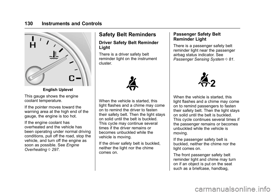 GMC ACADIA 2017 Service Manual GMC Acadia/Acadia Denali Owner Manual (GMNA-Localizing-U.S./Canada/
Mexico-9803770) - 2017 - crc - 7/12/16
130 Instruments and Controls
English Uplevel
This gauge shows the engine
coolant temperature.