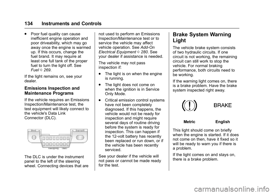 GMC ACADIA 2017  Owners Manual GMC Acadia/Acadia Denali Owner Manual (GMNA-Localizing-U.S./Canada/
Mexico-9803770) - 2017 - crc - 7/12/16
134 Instruments and Controls
.Poor fuel quality can cause
inefficient engine operation and
po