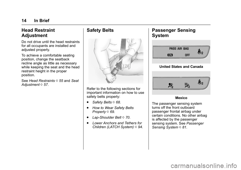 GMC ACADIA 2017  Owners Manual GMC Acadia/Acadia Denali Owner Manual (GMNA-Localizing-U.S./Canada/
Mexico-9803770) - 2017 - crc - 7/12/16
14 In Brief
Head Restraint
Adjustment
Do not drive until the head restraints
for all occupant