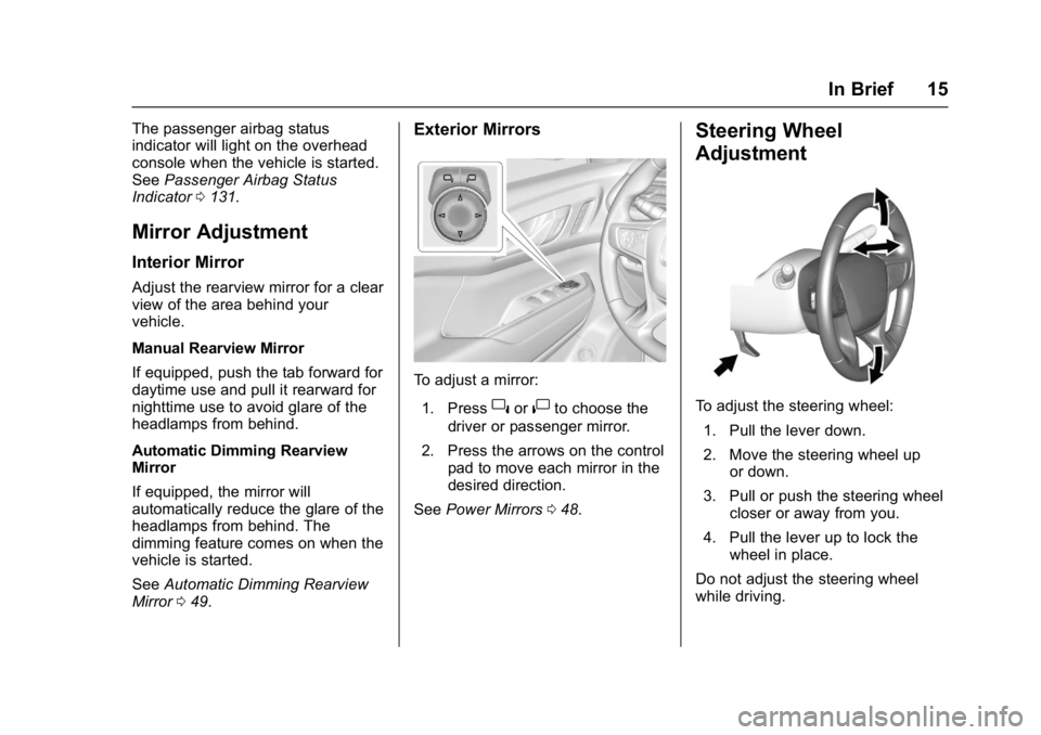 GMC ACADIA 2017  Owners Manual GMC Acadia/Acadia Denali Owner Manual (GMNA-Localizing-U.S./Canada/
Mexico-9803770) - 2017 - crc - 7/12/16
In Brief 15
The passenger airbag status
indicator will light on the overhead
console when the