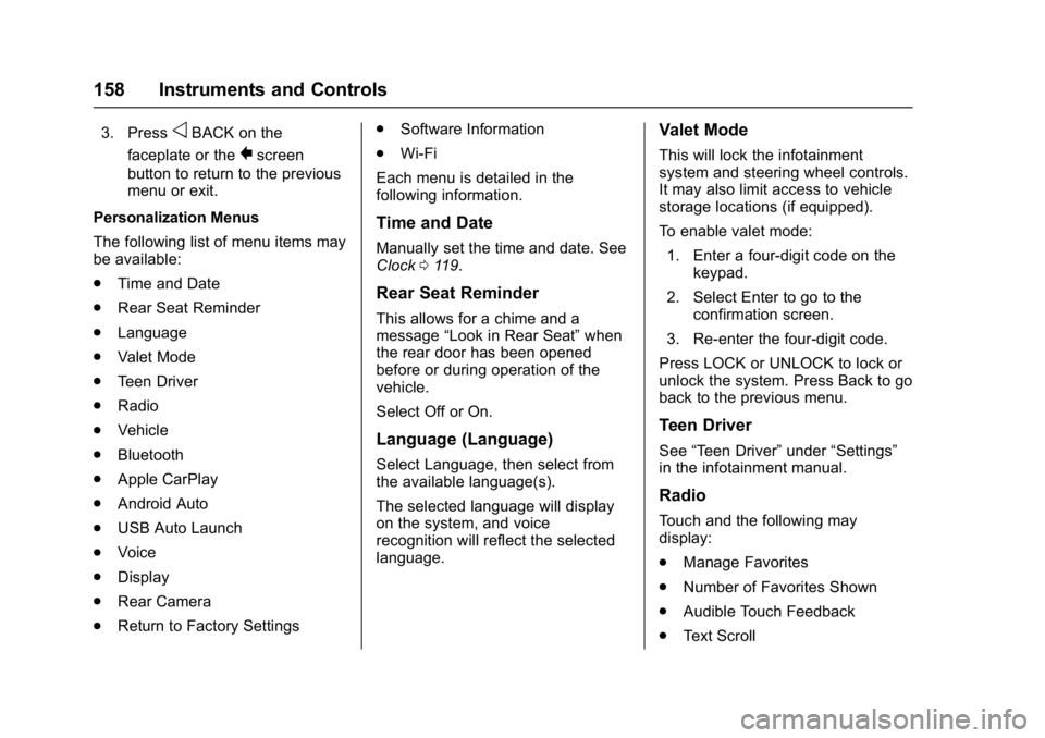 GMC ACADIA 2017 Owners Guide GMC Acadia/Acadia Denali Owner Manual (GMNA-Localizing-U.S./Canada/
Mexico-9803770) - 2017 - crc - 7/12/16
158 Instruments and Controls
3. PressoBACK on the
faceplate or the
0screen
button to return t