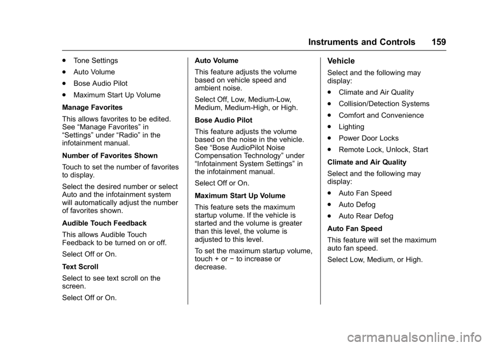 GMC ACADIA 2017 User Guide GMC Acadia/Acadia Denali Owner Manual (GMNA-Localizing-U.S./Canada/
Mexico-9803770) - 2017 - crc - 7/12/16
Instruments and Controls 159
.Tone Settings
. Auto Volume
. Bose Audio Pilot
. Maximum Start 