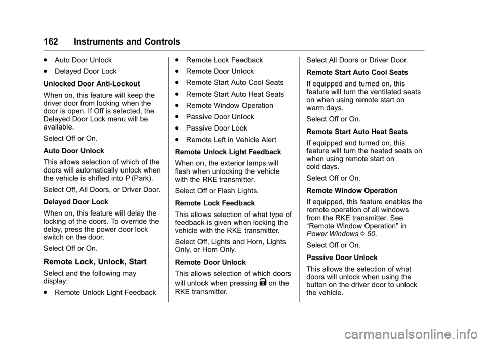 GMC ACADIA 2017 Owners Guide GMC Acadia/Acadia Denali Owner Manual (GMNA-Localizing-U.S./Canada/
Mexico-9803770) - 2017 - crc - 7/12/16
162 Instruments and Controls
.Auto Door Unlock
. Delayed Door Lock
Unlocked Door Anti-Lockout