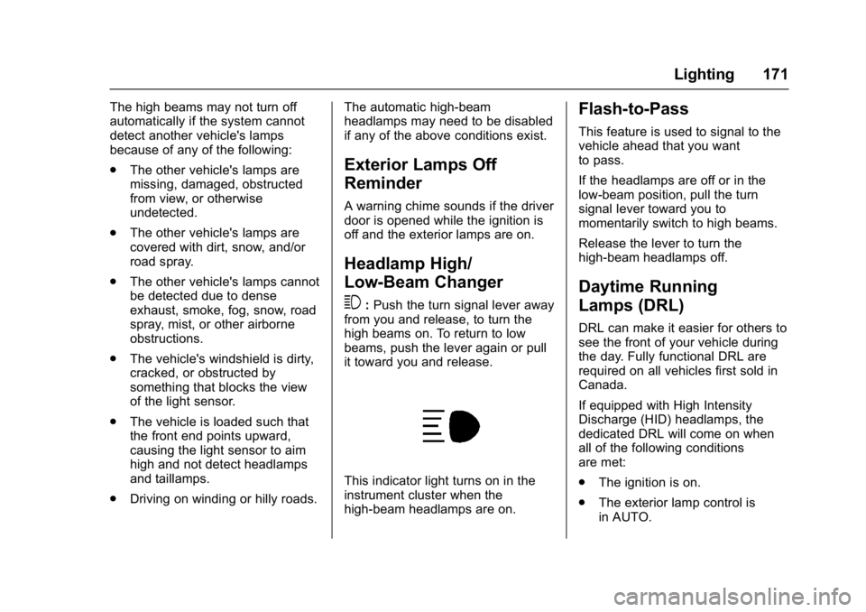 GMC ACADIA 2017 Owners Manual GMC Acadia/Acadia Denali Owner Manual (GMNA-Localizing-U.S./Canada/
Mexico-9803770) - 2017 - crc - 7/12/16
Lighting 171
The high beams may not turn off
automatically if the system cannot
detect anothe GMC ACADIA 2017 Owners Manual GMC Acadia/Acadia Denali Owner Manual (GMNA-Localizing-U.S./Canada/
Mexico-9803770) - 2017 - crc - 7/12/16
Lighting 171
The high beams may not turn off
automatically if the system cannot
detect anothe