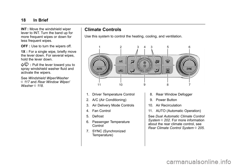 GMC ACADIA 2017  Owners Manual GMC Acadia/Acadia Denali Owner Manual (GMNA-Localizing-U.S./Canada/
Mexico-9803770) - 2017 - crc - 7/12/16
18 In Brief
INT :Move the windshield wiper
lever to INT. Turn the band up for
more frequent w