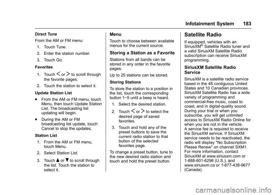 GMC ACADIA 2017 User Guide GMC Acadia/Acadia Denali Owner Manual (GMNA-Localizing-U.S./Canada/
Mexico-9803770) - 2017 - crc - 7/12/16
Infotainment System 183
Direct Tune
From the AM or FM menu:1. Touch Tune.
2. Enter the statio