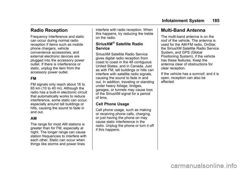 GMC ACADIA 2017 Owners Manual GMC Acadia/Acadia Denali Owner Manual (GMNA-Localizing-U.S./Canada/
Mexico-9803770) - 2017 - crc - 7/12/16
Infotainment System 185
Radio Reception
Frequency interference and static
can occur during no GMC ACADIA 2017 Owners Manual GMC Acadia/Acadia Denali Owner Manual (GMNA-Localizing-U.S./Canada/
Mexico-9803770) - 2017 - crc - 7/12/16
Infotainment System 185
Radio Reception
Frequency interference and static
can occur during no