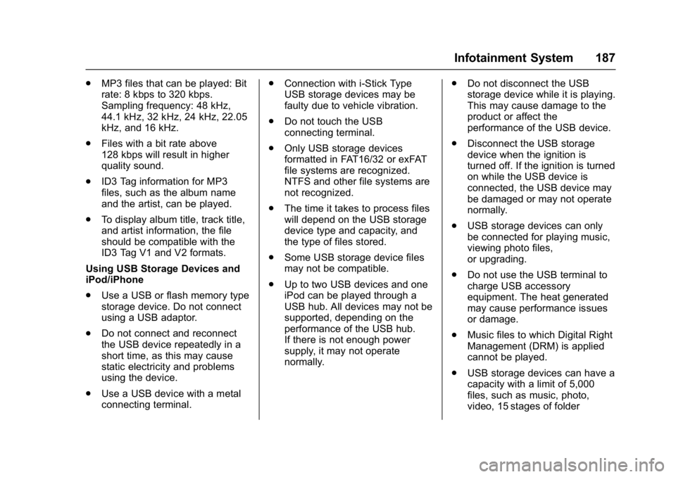 GMC ACADIA 2017 Owners Manual GMC Acadia/Acadia Denali Owner Manual (GMNA-Localizing-U.S./Canada/
Mexico-9803770) - 2017 - crc - 7/12/16
Infotainment System 187
.MP3 files that can be played: Bit
rate: 8 kbps to 320 kbps.
Sampling GMC ACADIA 2017 Owners Manual GMC Acadia/Acadia Denali Owner Manual (GMNA-Localizing-U.S./Canada/
Mexico-9803770) - 2017 - crc - 7/12/16
Infotainment System 187
.MP3 files that can be played: Bit
rate: 8 kbps to 320 kbps.
Sampling