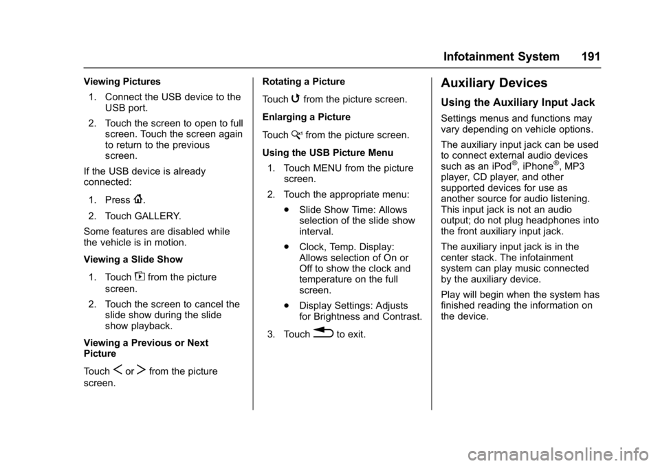 GMC ACADIA 2017 Owners Guide GMC Acadia/Acadia Denali Owner Manual (GMNA-Localizing-U.S./Canada/
Mexico-9803770) - 2017 - crc - 7/12/16
Infotainment System 191
Viewing Pictures1. Connect the USB device to the USB port.
2. Touch t
