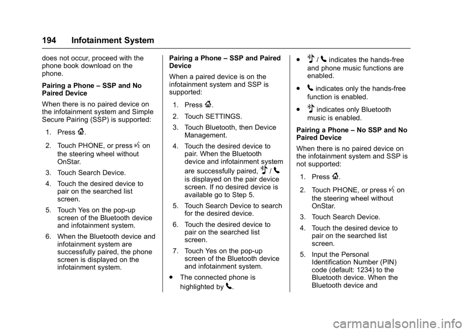 GMC ACADIA 2017 Owners Guide GMC Acadia/Acadia Denali Owner Manual (GMNA-Localizing-U.S./Canada/
Mexico-9803770) - 2017 - crc - 7/12/16
194 Infotainment System
does not occur, proceed with the
phone book download on the
phone.
Pa