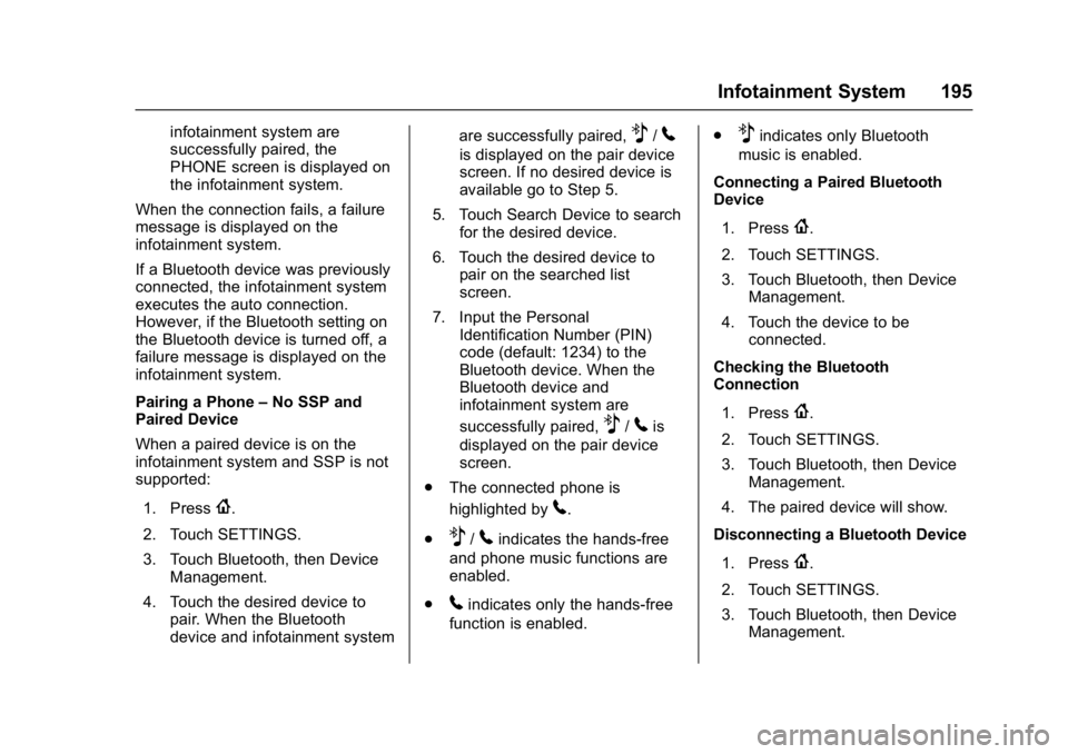 GMC ACADIA 2017 Owners Guide GMC Acadia/Acadia Denali Owner Manual (GMNA-Localizing-U.S./Canada/
Mexico-9803770) - 2017 - crc - 7/12/16
Infotainment System 195
infotainment system are
successfully paired, the
PHONE screen is disp