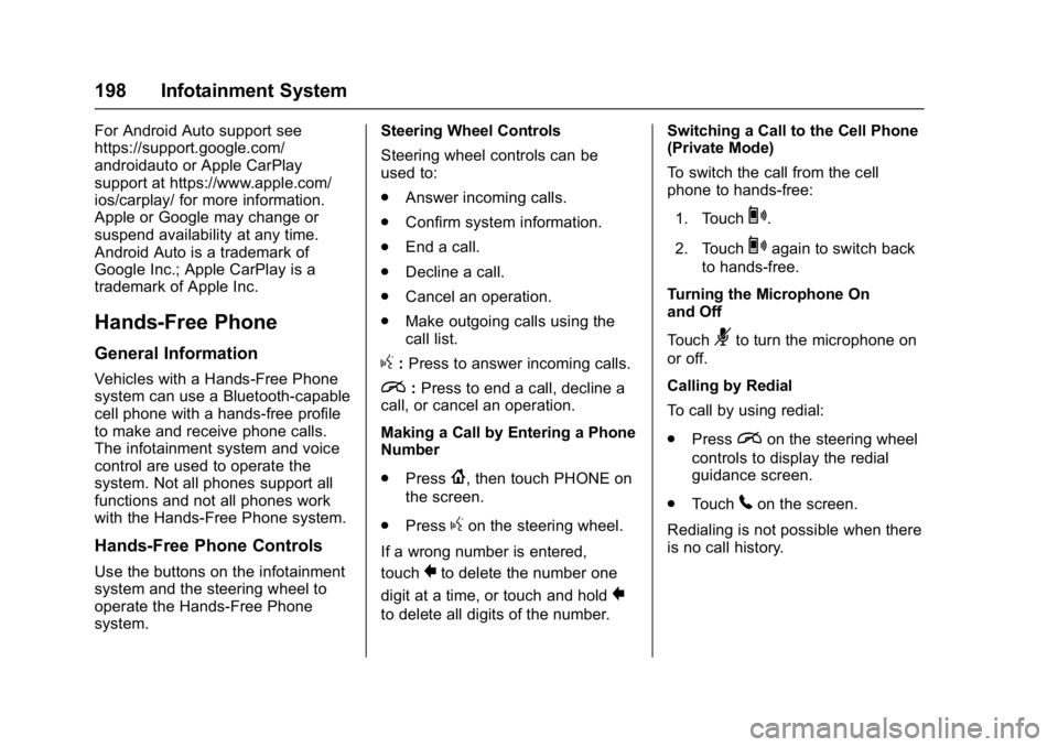 GMC ACADIA 2017 Owners Guide GMC Acadia/Acadia Denali Owner Manual (GMNA-Localizing-U.S./Canada/
Mexico-9803770) - 2017 - crc - 7/12/16
198 Infotainment System
For Android Auto support see
https://support.google.com/
androidauto 