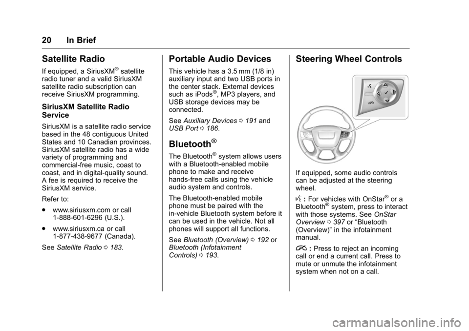 GMC ACADIA 2017  Owners Manual GMC Acadia/Acadia Denali Owner Manual (GMNA-Localizing-U.S./Canada/
Mexico-9803770) - 2017 - crc - 7/12/16
20 In Brief
Satellite Radio
If equipped, a SiriusXM®satellite
radio tuner and a valid Sirius