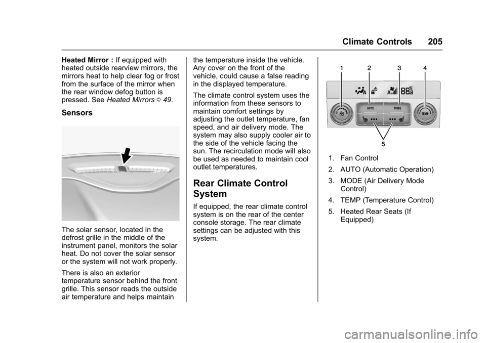 GMC ACADIA 2017  Owners Manual GMC Acadia/Acadia Denali Owner Manual (GMNA-Localizing-U.S./Canada/
Mexico-9803770) - 2017 - crc - 7/12/16
Climate Controls 205
Heated Mirror :If equipped with
heated outside rearview mirrors, the
mir