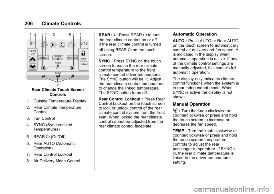 GMC ACADIA 2017 Owners Guide GMC Acadia/Acadia Denali Owner Manual (GMNA-Localizing-U.S./Canada/
Mexico-9803770) - 2017 - crc - 7/12/16
206 Climate Controls
Rear Climate Touch ScreenControls
1. Outside Temperature Display
2. Rear