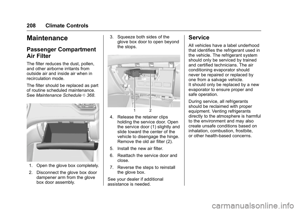 GMC ACADIA 2017  Owners Manual GMC Acadia/Acadia Denali Owner Manual (GMNA-Localizing-U.S./Canada/
Mexico-9803770) - 2017 - crc - 7/12/16
208 Climate Controls
Maintenance
Passenger Compartment
Air Filter
The filter reduces the dust
