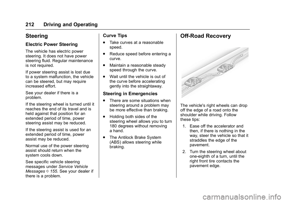 GMC ACADIA 2017  Owners Manual GMC Acadia/Acadia Denali Owner Manual (GMNA-Localizing-U.S./Canada/
Mexico-9803770) - 2017 - crc - 7/12/16
212 Driving and Operating
Steering
Electric Power Steering
The vehicle has electric power
ste