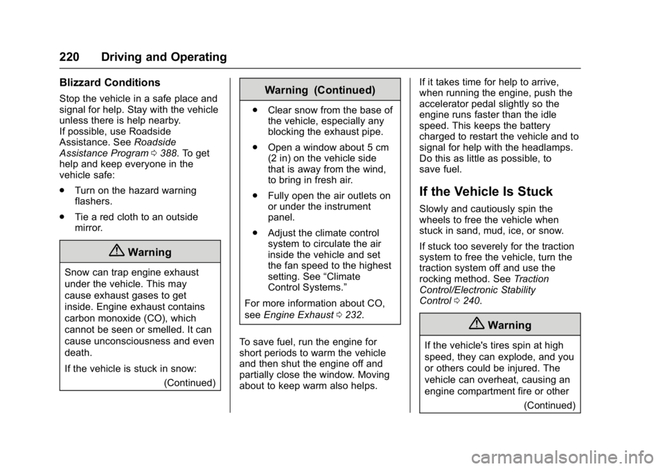 GMC ACADIA 2017 Owners Guide GMC Acadia/Acadia Denali Owner Manual (GMNA-Localizing-U.S./Canada/
Mexico-9803770) - 2017 - crc - 7/12/16
220 Driving and Operating
Blizzard Conditions
Stop the vehicle in a safe place and
signal for