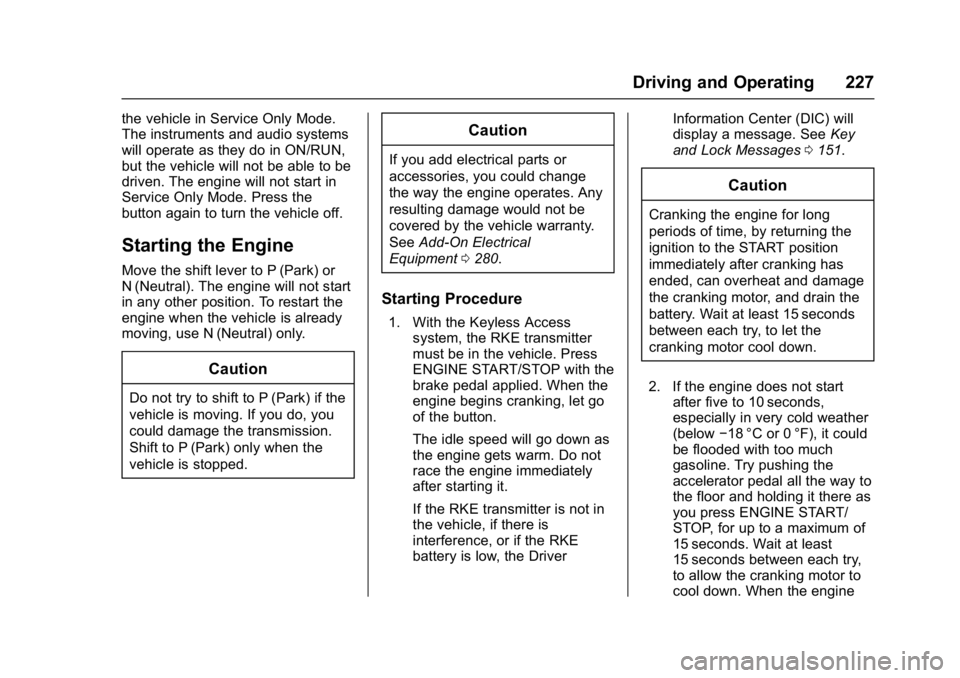 GMC ACADIA 2017 Owners Guide GMC Acadia/Acadia Denali Owner Manual (GMNA-Localizing-U.S./Canada/
Mexico-9803770) - 2017 - crc - 7/12/16
Driving and Operating 227
the vehicle in Service Only Mode.
The instruments and audio systems