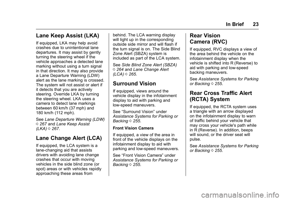 GMC ACADIA 2017 Owners Guide GMC Acadia/Acadia Denali Owner Manual (GMNA-Localizing-U.S./Canada/
Mexico-9803770) - 2017 - crc - 7/12/16
In Brief 23
Lane Keep Assist (LKA)
If equipped, LKA may help avoid
crashes due to unintention GMC ACADIA 2017 Owners Guide GMC Acadia/Acadia Denali Owner Manual (GMNA-Localizing-U.S./Canada/
Mexico-9803770) - 2017 - crc - 7/12/16
In Brief 23
Lane Keep Assist (LKA)
If equipped, LKA may help avoid
crashes due to unintention