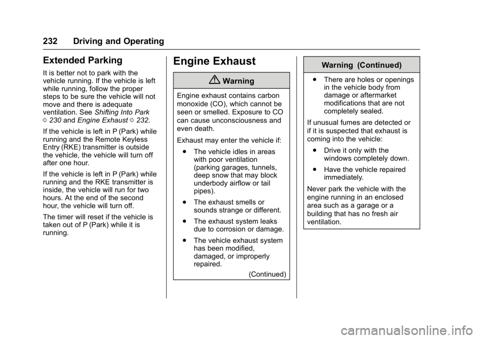 GMC ACADIA 2017 Owners Manual GMC Acadia/Acadia Denali Owner Manual (GMNA-Localizing-U.S./Canada/
Mexico-9803770) - 2017 - crc - 7/12/16
232 Driving and Operating
Extended Parking
It is better not to park with the
vehicle running. GMC ACADIA 2017 Owners Manual GMC Acadia/Acadia Denali Owner Manual (GMNA-Localizing-U.S./Canada/
Mexico-9803770) - 2017 - crc - 7/12/16
232 Driving and Operating
Extended Parking
It is better not to park with the
vehicle running.