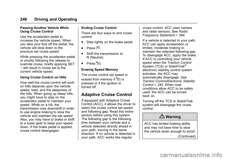 GMC ACADIA 2017  Owners Manual GMC Acadia/Acadia Denali Owner Manual (GMNA-Localizing-U.S./Canada/
Mexico-9803770) - 2017 - crc - 7/12/16
246 Driving and Operating
Passing Another Vehicle While
Using Cruise Control
Use the accelera