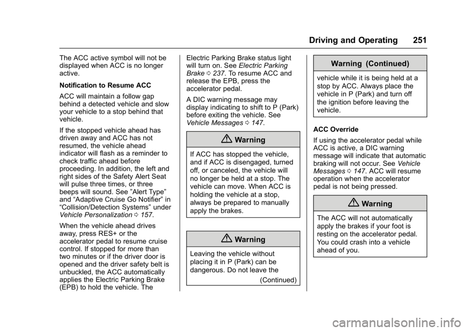 GMC ACADIA 2017 Service Manual GMC Acadia/Acadia Denali Owner Manual (GMNA-Localizing-U.S./Canada/
Mexico-9803770) - 2017 - crc - 7/12/16
Driving and Operating 251
The ACC active symbol will not be
displayed when ACC is no longer
a